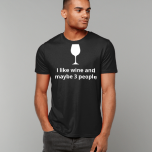 I like wine and maybe 3 people t-shirt